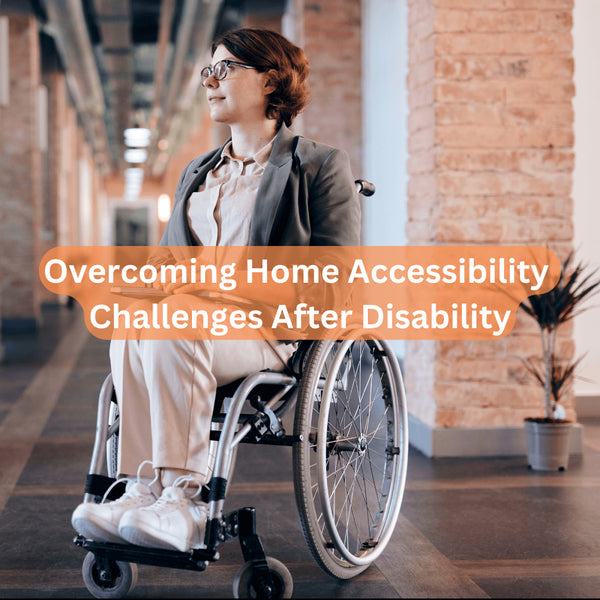 Overcoming Home Accessibility Challenges After Disability